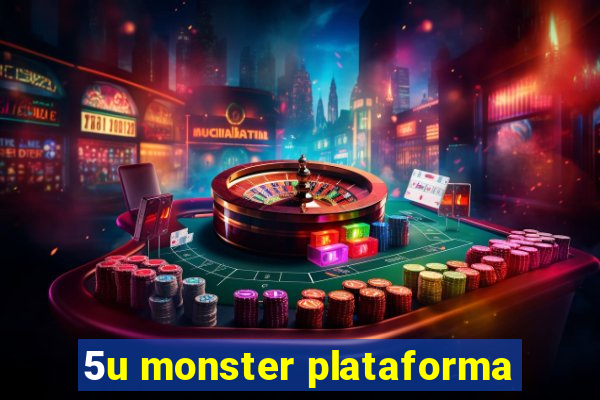 5u monster plataforma